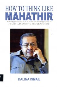 How to Think Like Mahathir: A Step by Step to an in-Depth and Novel Application of Neuro-Linguistic Programming