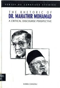 The Rhetoric of Dr. Mahathir Mohamad: A Critical Discourse Perspective